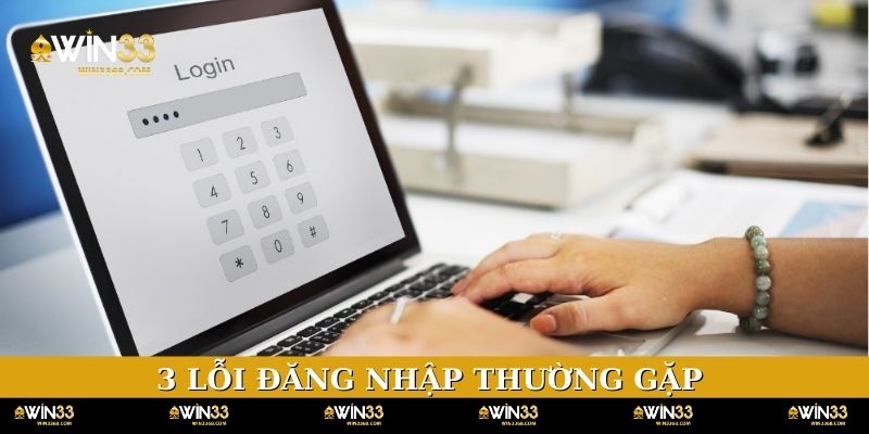 3 lỗi đăng nhập thường gặp hội viên nên chú ý