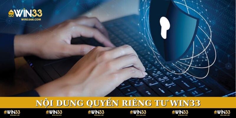 Nội dung quy định cụ thể quyền riêng tư WIN33