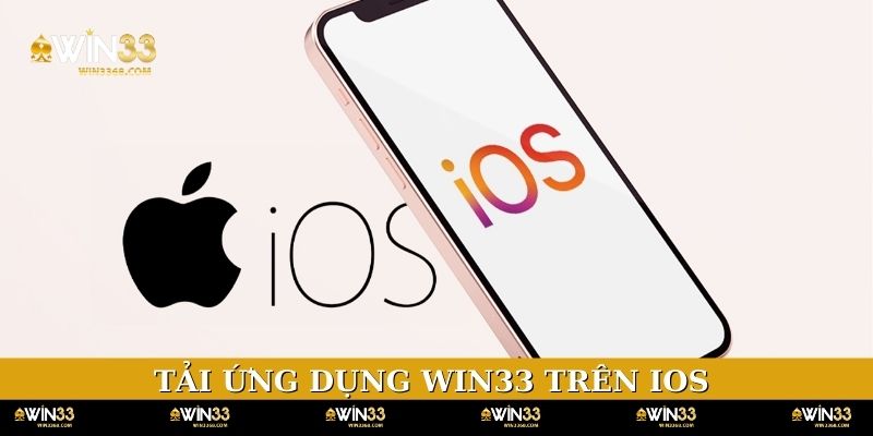 Tải ứng dụng WIN33 trên IOS chỉ trong 4 bước