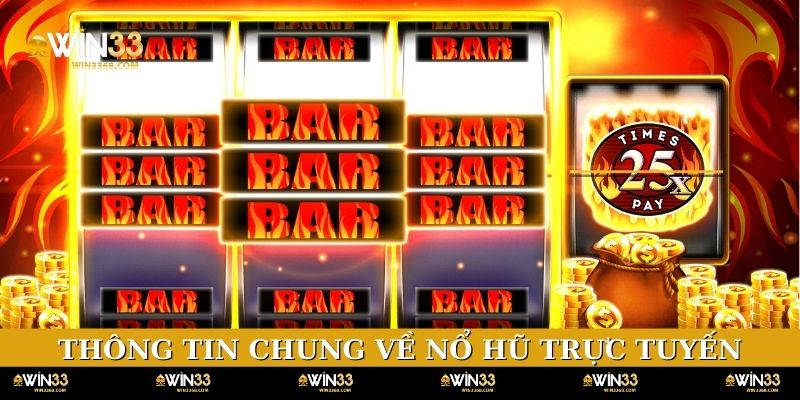 Thông tin chung về nổ hũ trực tuyến WIN33