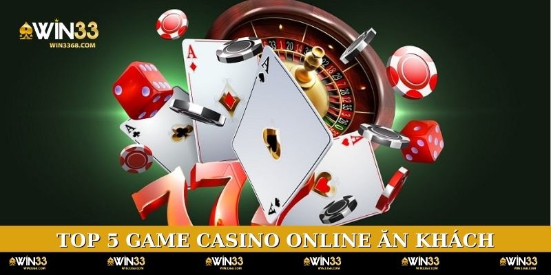Top 5 game Casino online ăn khách nhất hiện nay