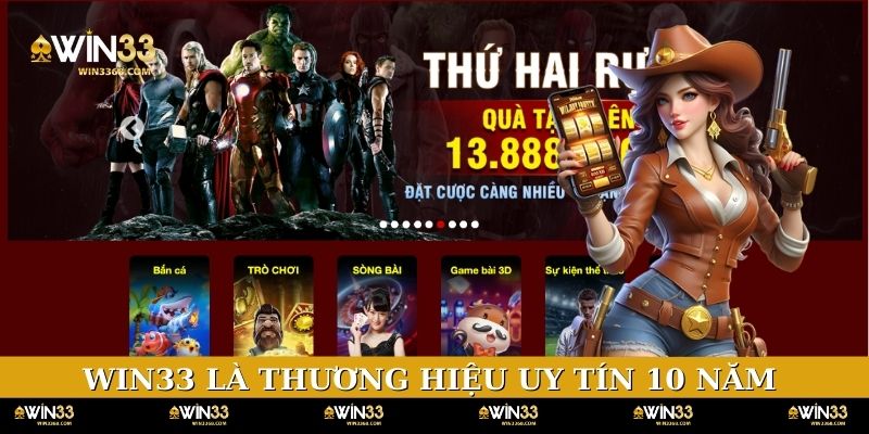 WIN33 là thương hiệu uy tín hoạt động 10 năm 
